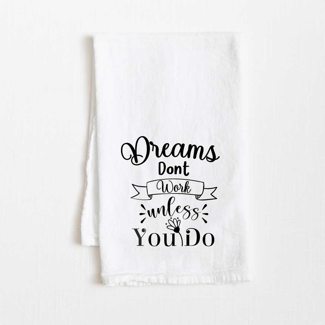 Dreams Don’t Work Unless You Do Motivational Flour Sack Kitchen Towel - 36” x 32”