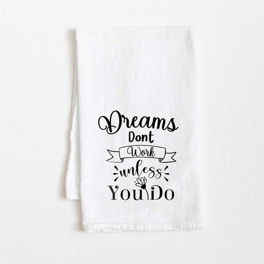 Dreams Don’t Work Unless You Do Motivational Flour Sack Kitchen Towel - 36” x 32”