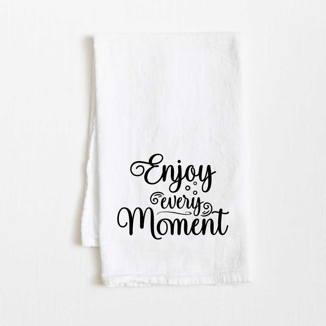 Enjoy Every Moment Motivational Flour Sack Kitchen Towel - 36” x 32”