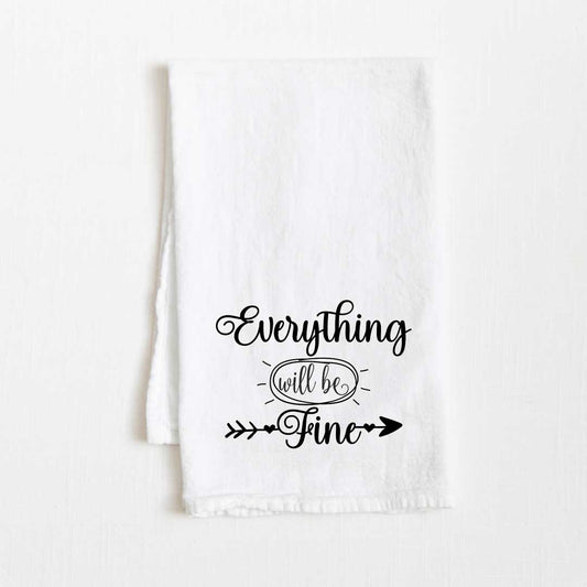 Everything Will Be Fine Motivational Flour Sack Kitchen Towel - 36” x 32”