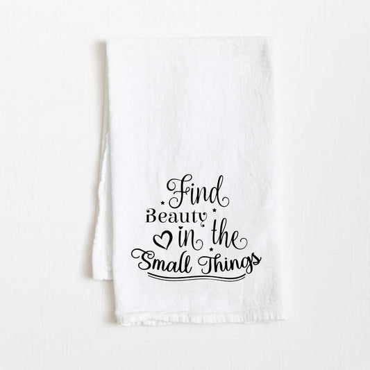 Find Beauty In The Small Things Motivational Flour Sack Kitchen Towel - 36” x 32”