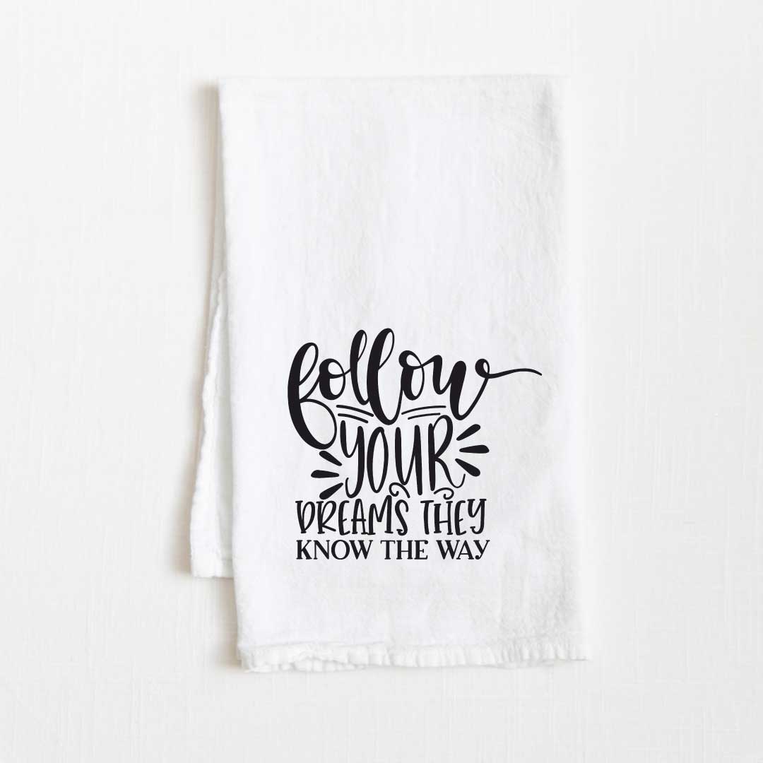 Follow Your Dream They Know The Way Motivational Flour Sack Kitchen Towel - 36” x 32”