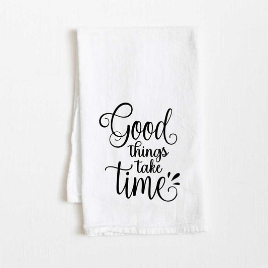 Good Things Take Time Motivational Flour Sack Kitchen Towel - 36” x 32”