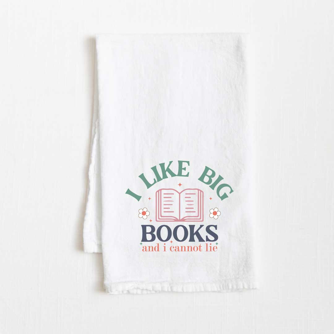 I Like Big Books And I Cannot Lie Flour Sack Kitchen Towel - 36” x 32”