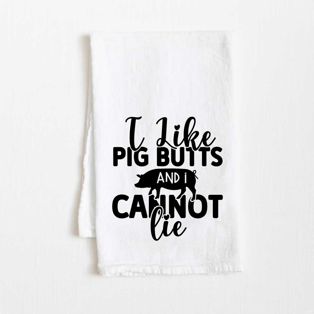 I Like Pig Butts and I Can Not Lie Flour Sack Kitchen Towel - 36" x 32"