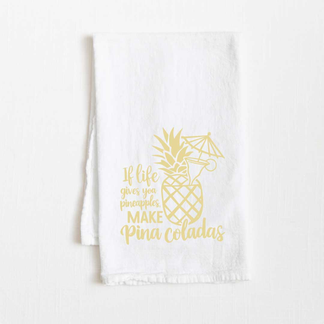 If Life Gives You Pineapples, Make Pina Coladas Flour Sack Kitchen Towel - 36” x 32”