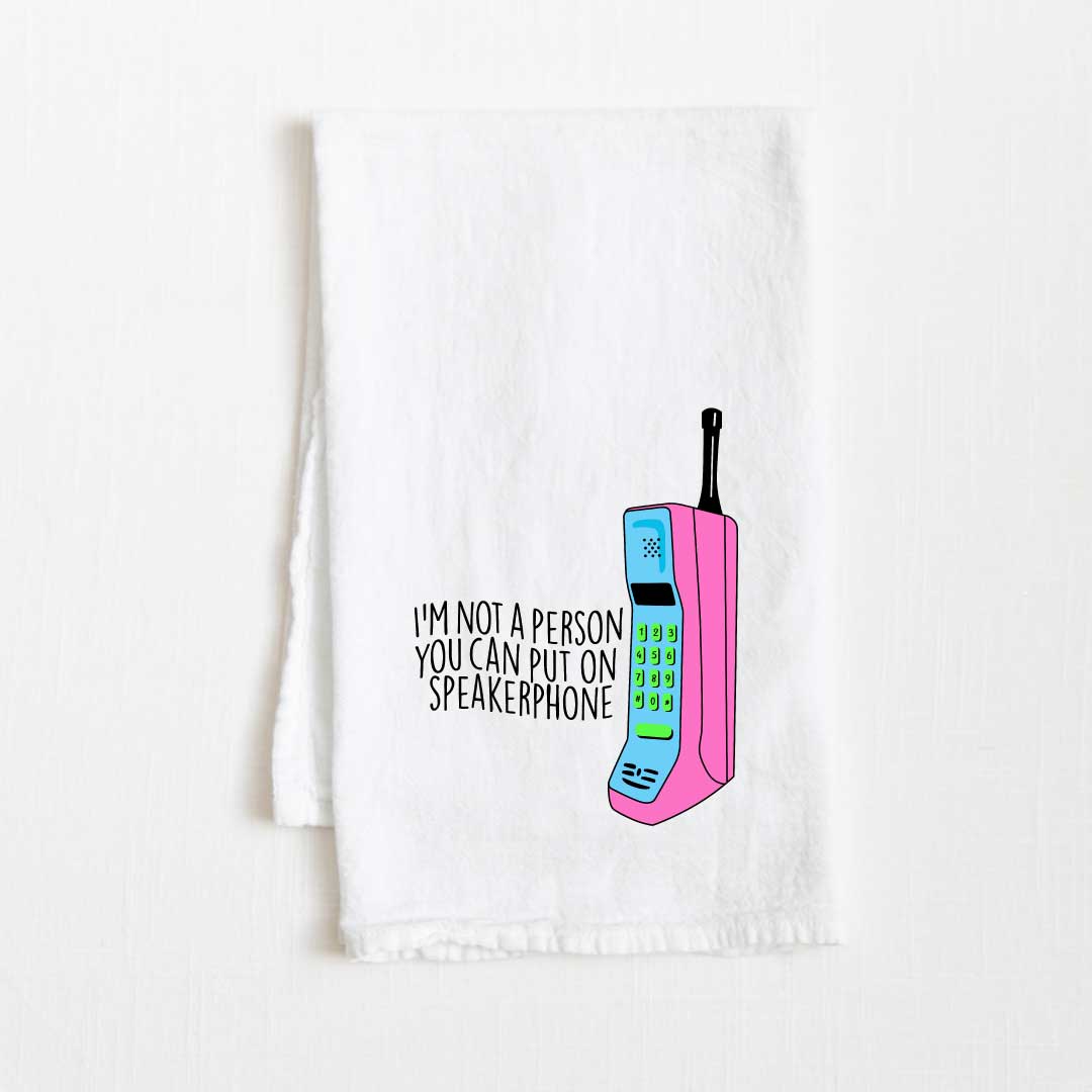 I'm Not A Person You Can Put On Speakerphone Flour Sack Kitchen Towel - 36” x 32”