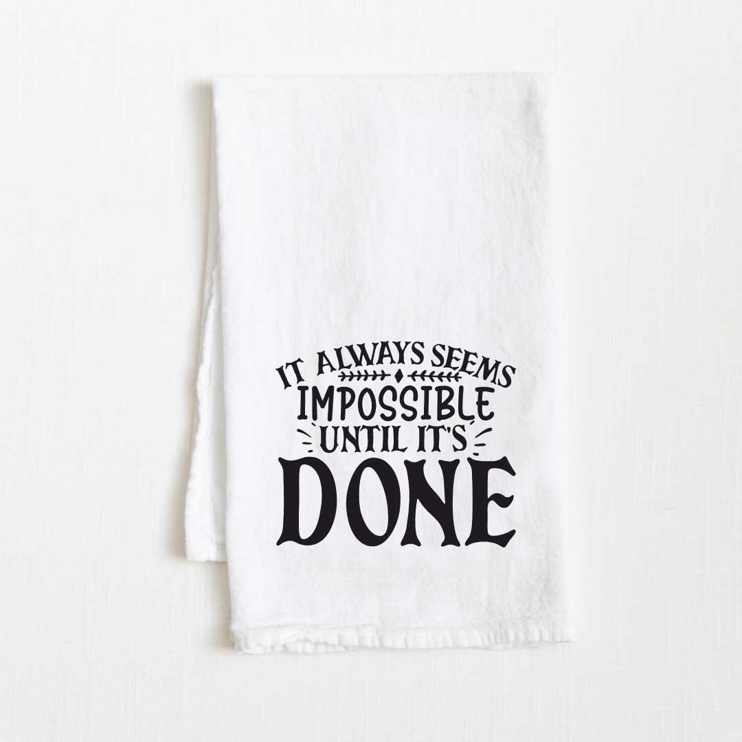 It Always Seems Impossible Until It’s Done Motivational Flour Sack Kitchen Towel - 36” x 32”