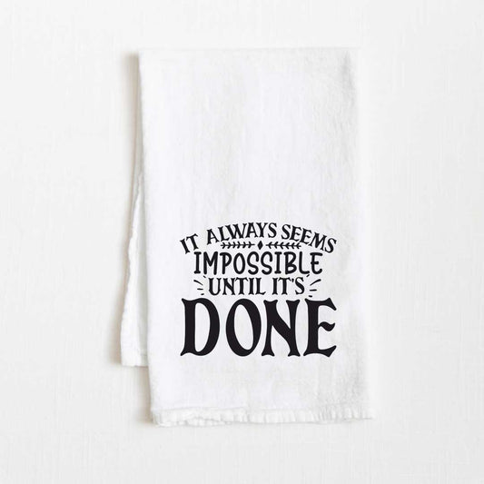 It Always Seems Impossible Until It’s Done Motivational Flour Sack Kitchen Towel - 36” x 32”