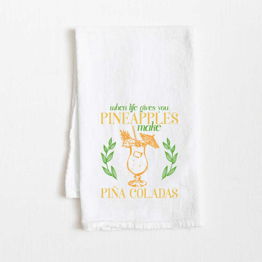 When Life Gives You Pineapples Make Pina Coladas Flour Sack Kitchen Towel - 36” x 32”