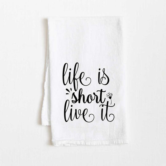 Life Is Short Live It Motivational Flour Sack Kitchen Towel - 36” x 32”