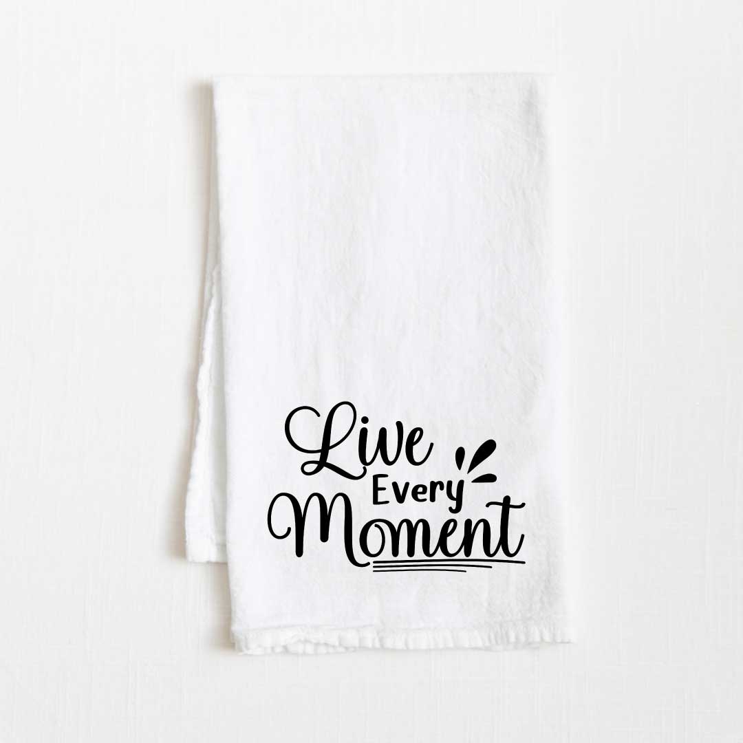 Live Every Moment Motivational Flour Sack Kitchen Towel - 36” x 32”
