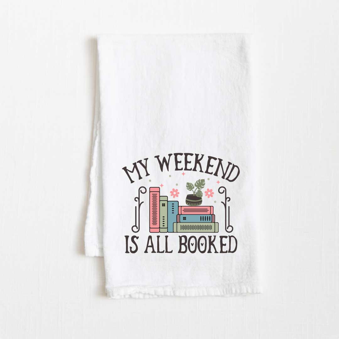 My Weekend Is All Booked Flour Sack Kitchen Towel - 36” x 32”