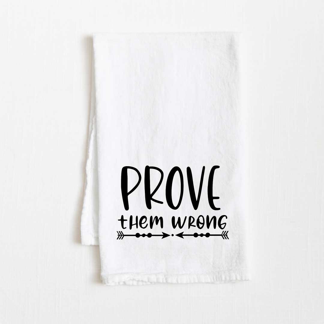 Prove Them Wrong Flour Sack Kitchen Towel - 36” x 32”