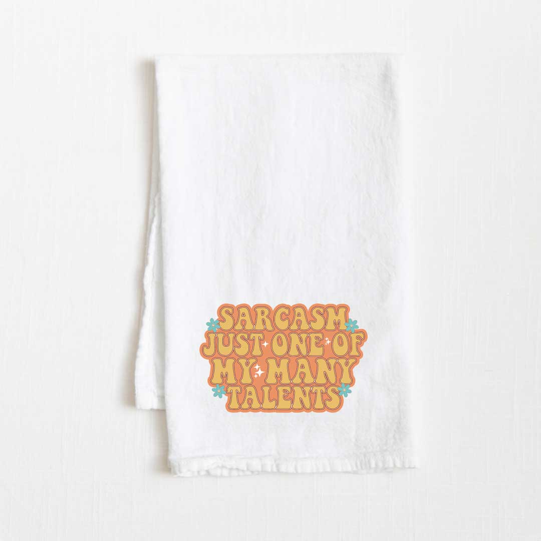 Sarcasm: Just One Of My Many Talents Flour Sack Kitchen Towel - 36” x 32”