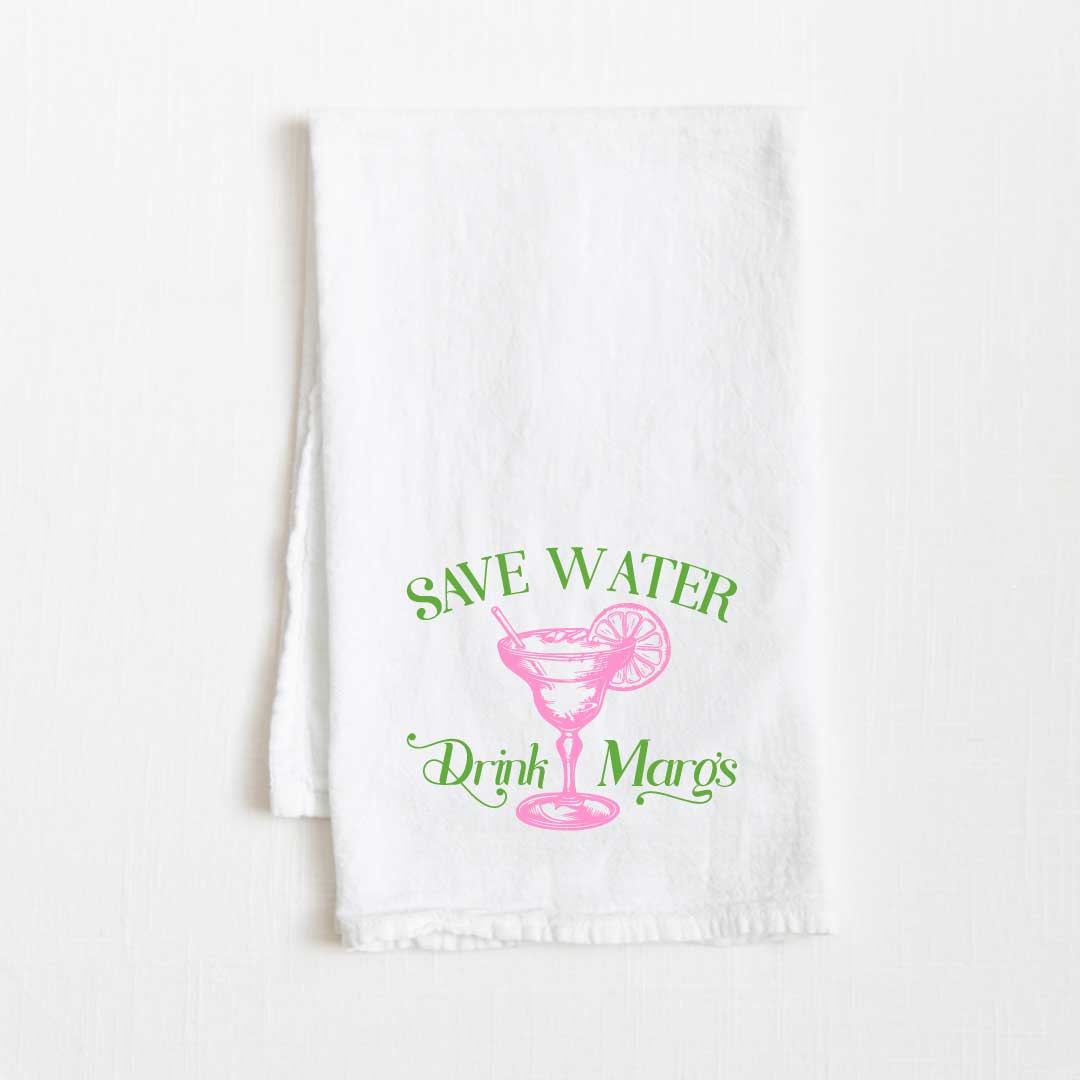 Save Water, Drink Margs Flour Sack Kitchen Towel - 36” x 32”