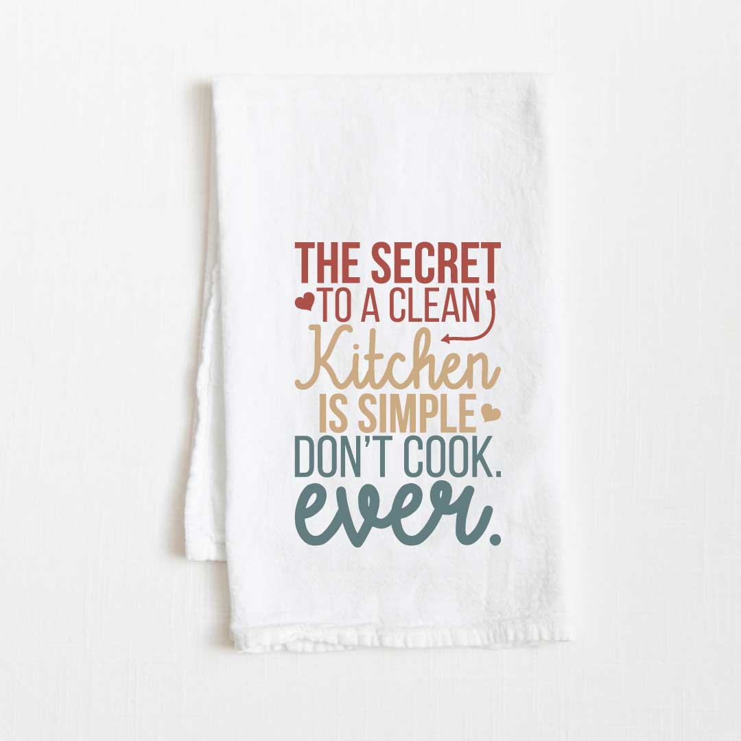 The Secret To A Clean Kitchen Is Simple. Don’t Cook. Ever. Flour Sack Kitchen Towel - 36” x 32”