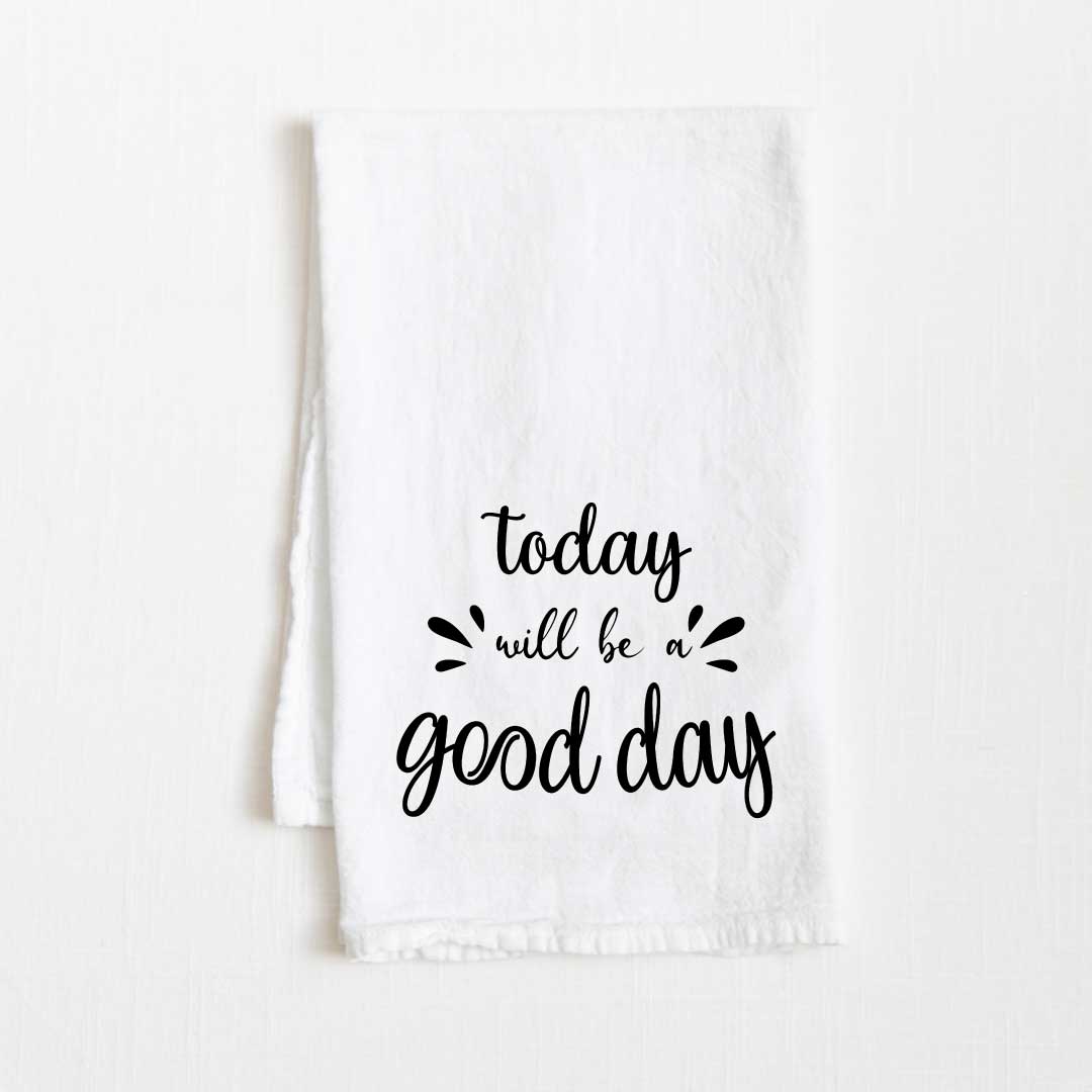 Today Will Be A Good Day Motivational Flour Sack Kitchen Towel - 36” x 32”