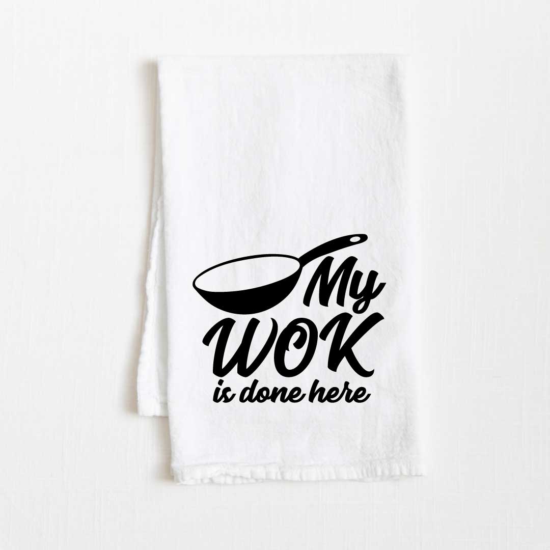 My Wok Is Done Here Flour Sack Kitchen Towel - 36" x 32"